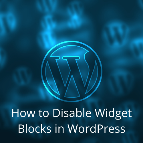 How to Disable Widget Blocks in WordPress